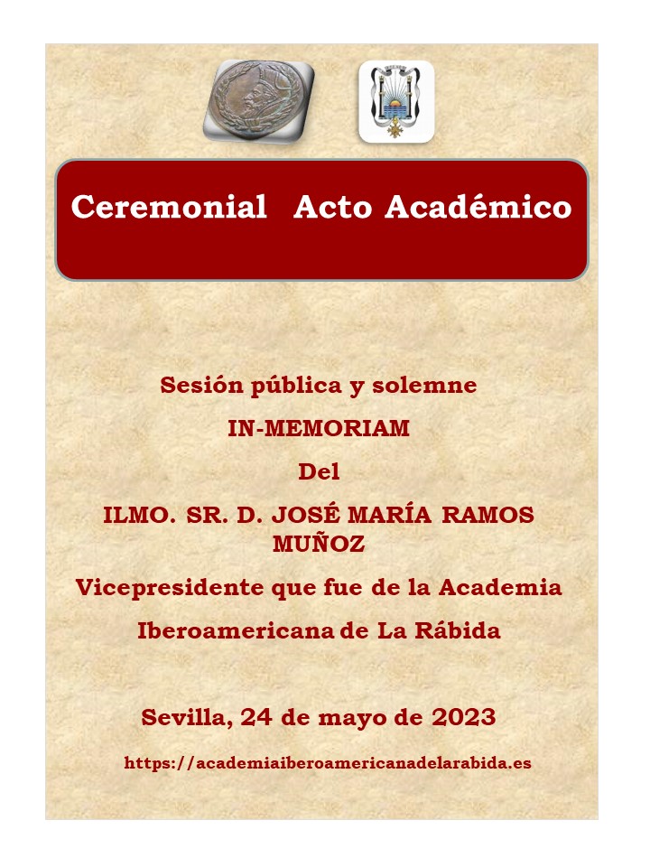Sesión Pública Y Solemne IN-MEMORIAM Del Ilmo. Sr. D. José María Ramos Muñoz Vicepresidente De La Academia Iberoamericana De La Rábida